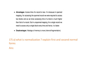 17) a) what is normalization ? explain first and second normal
forms
Ans:
 