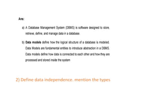 2) Define data independence. mention the types
 