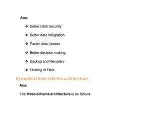 b) explain three schema architecture.
 