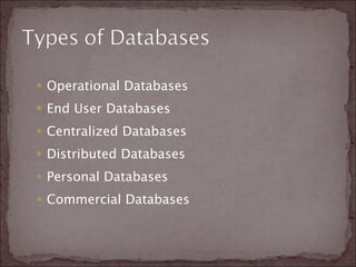 Operational Databases End User Databases Centralized Databases Distributed Databases Personal Databases Commercial Databases 