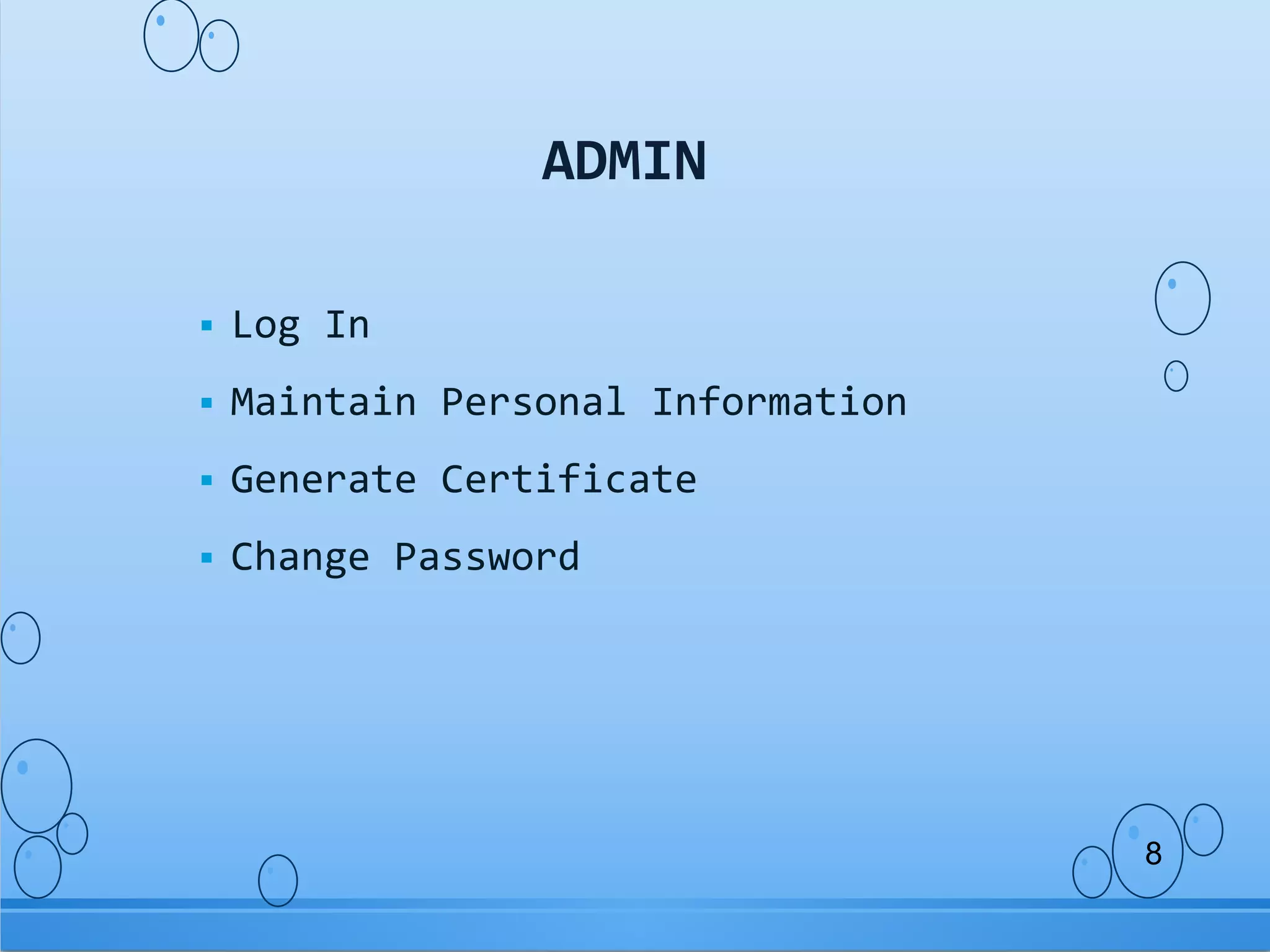  Log In
Maintain Personal Information
Generate Certificate
Change Password
ADMIN
8