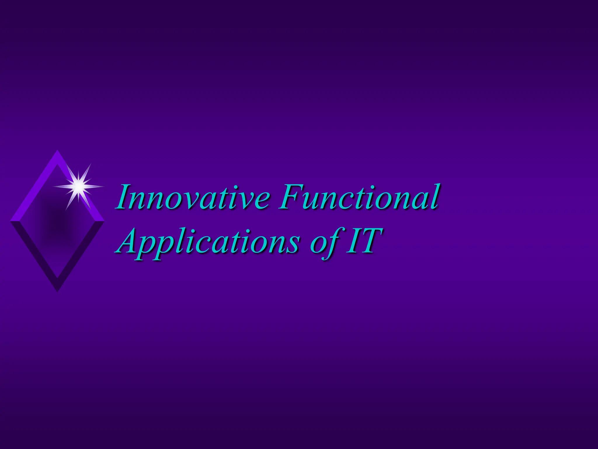 Innovative Functional
Applications of IT
 