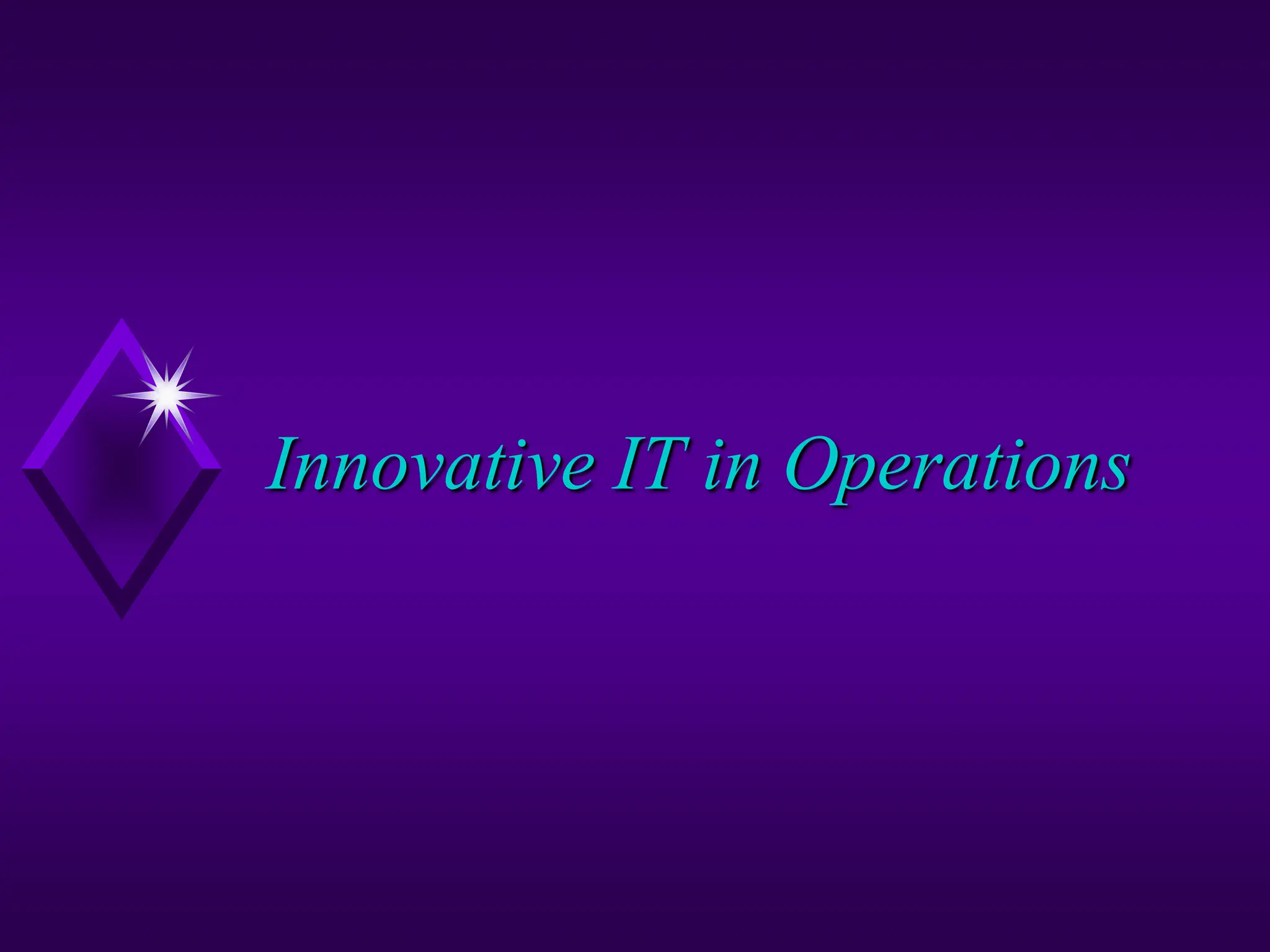Innovative IT in Operations
 