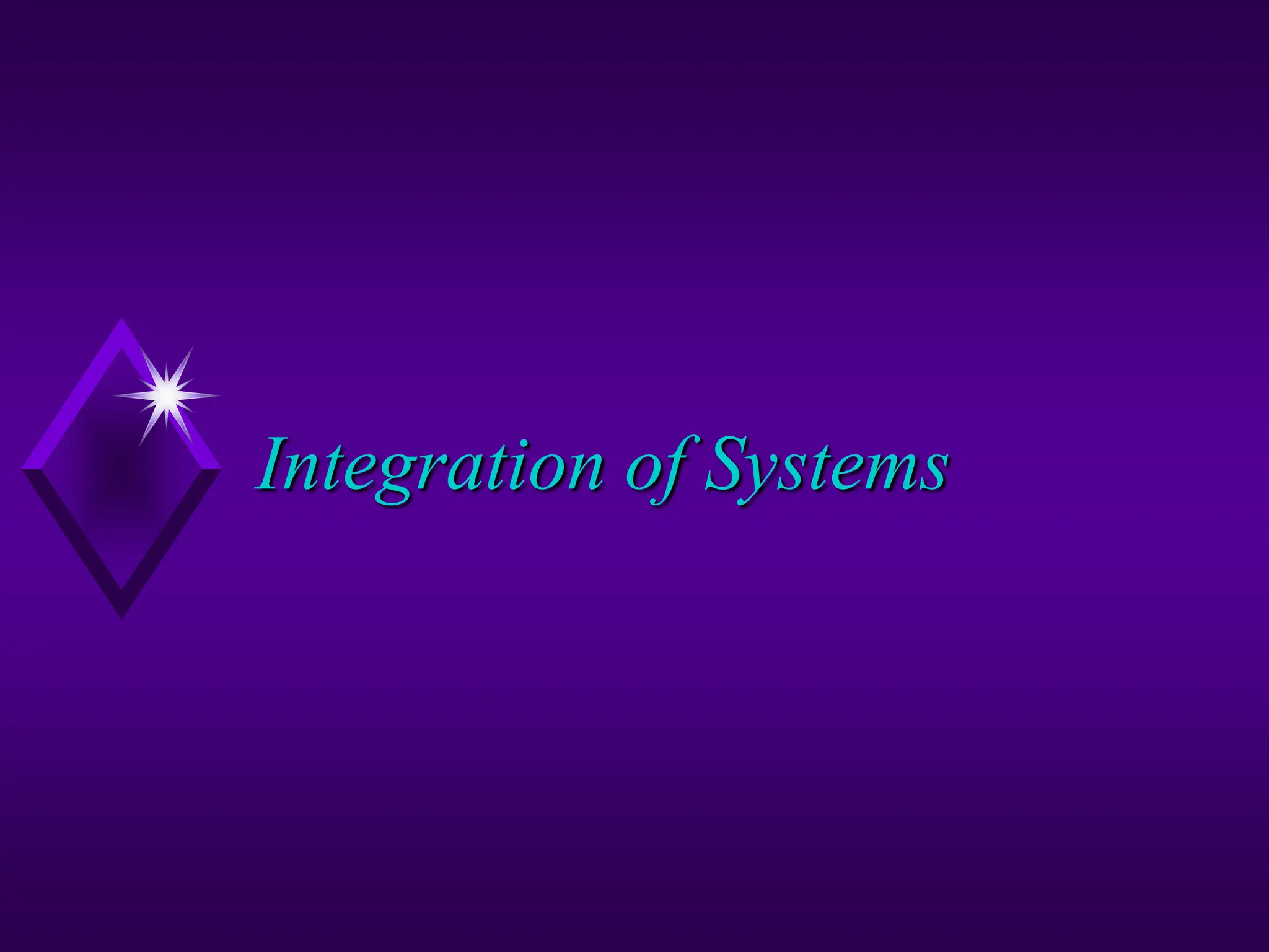 Integration of Systems
 