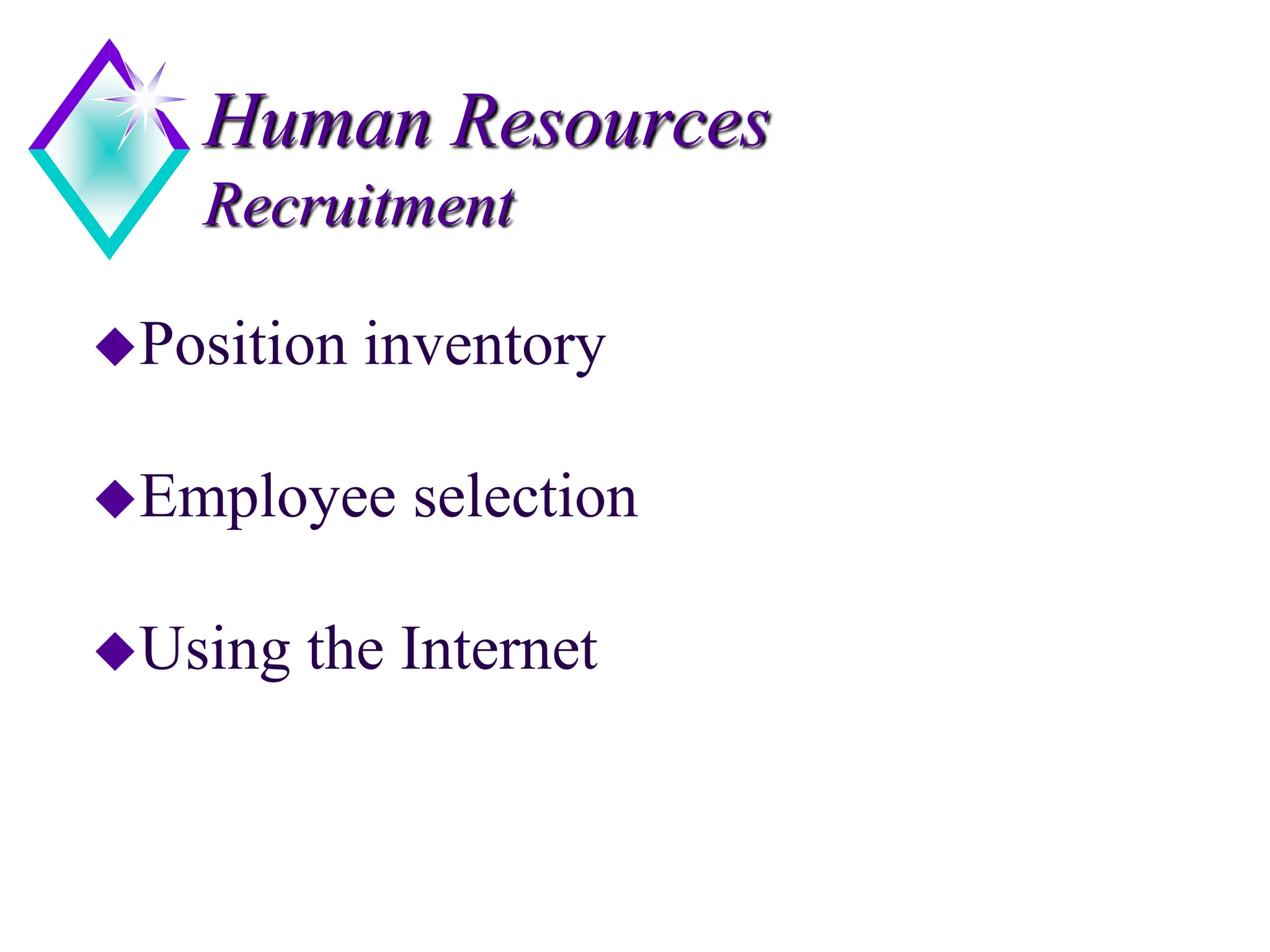 Human Resources
Recruitment
Position inventory
Employee selection
Using the Internet
 