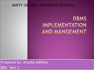 Prepared by: Anusha Adhikar
BBA Sem 3
Prepared by: Anusha Adhikar
BBA Sem 3
AMITY GLOBAL BUSINESS SCHOOL
 