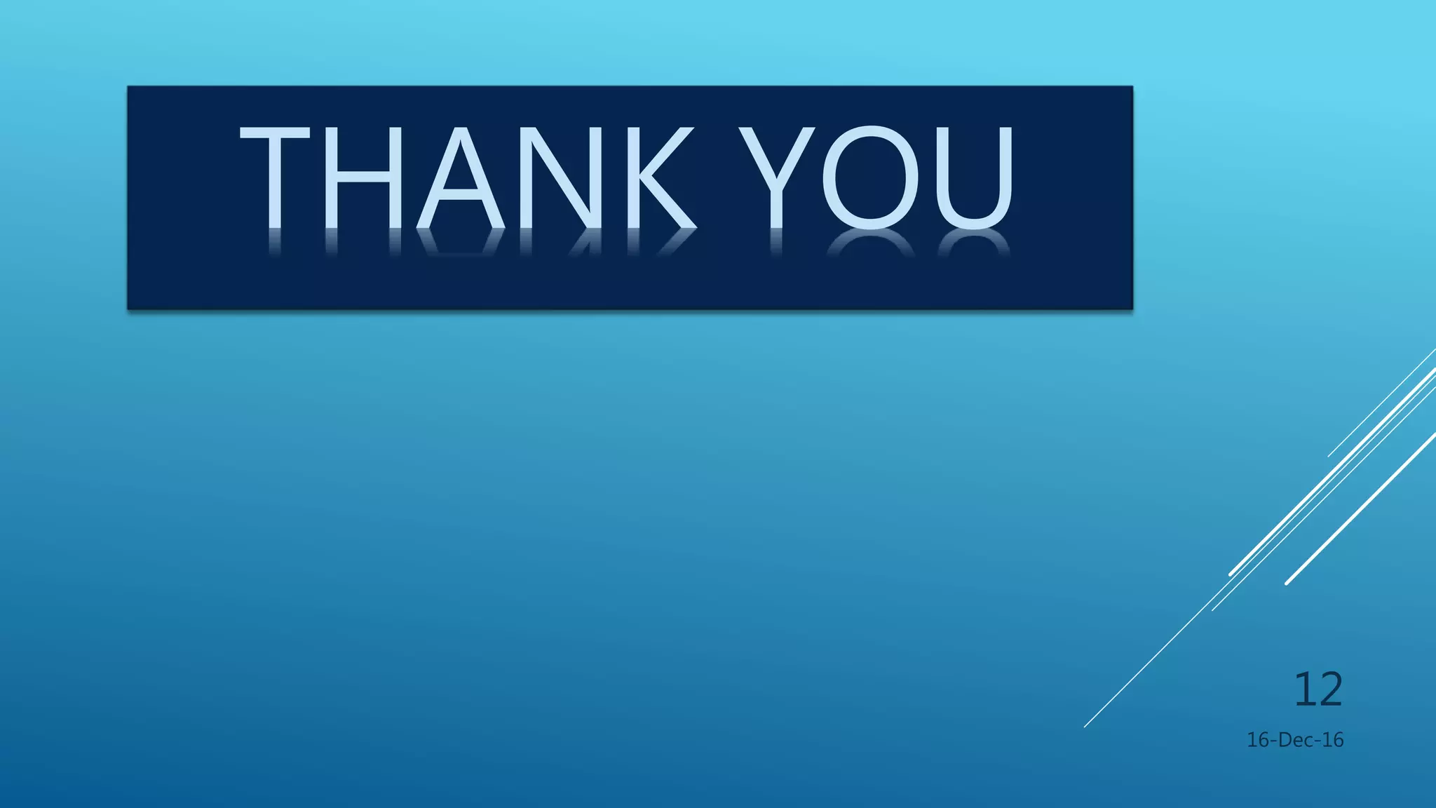 THANK YOU
16-Dec-16
12
 