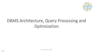 DBMS Architecture, Query Processing and
Optimization
Christalin Nelson | SOCS
1 of 42
 