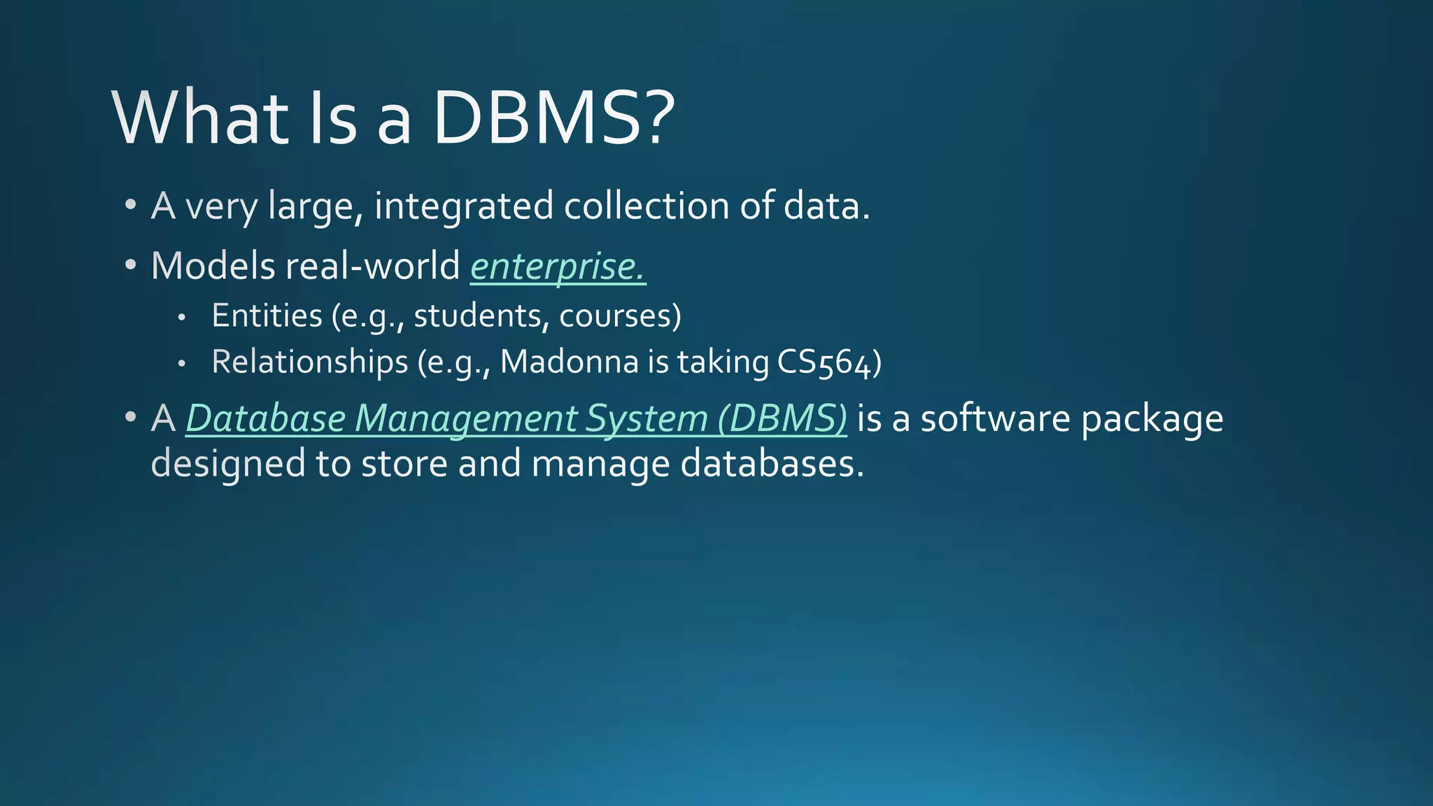 enterprise.
Database Management System (DBMS)