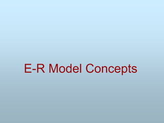 E-R Model Concepts
 