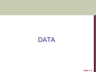 DATA
Slide 1- 4
 