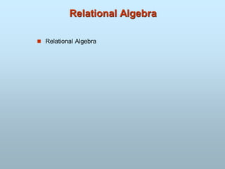 Relational Algebra
 Relational Algebra
 
