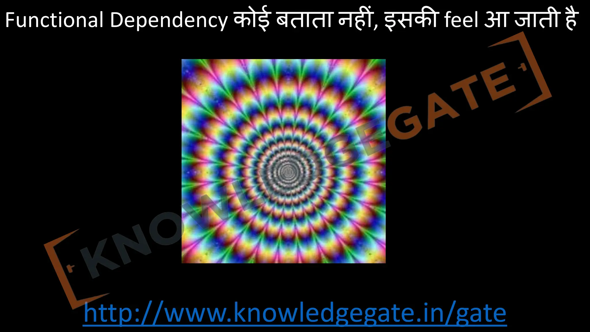 http://www.knowledgegate.in/gate
Functional Dependency कोई बताता नह)ं, इसक- feel आ जाती है
 