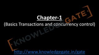 http://www.knowledgegate.in/gate
Chapter-1
(Basics Transactions and concurrency control)
 