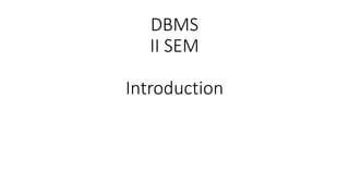 DBMS
II SEM
Introduction
 