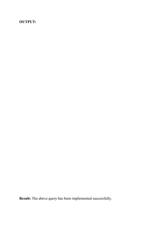 OUTPUT:
Result: The above query has been implemented successfully.
 