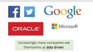 Increasingly many companies see
themselves as data driven.
SHIKHA GAUTAM
 