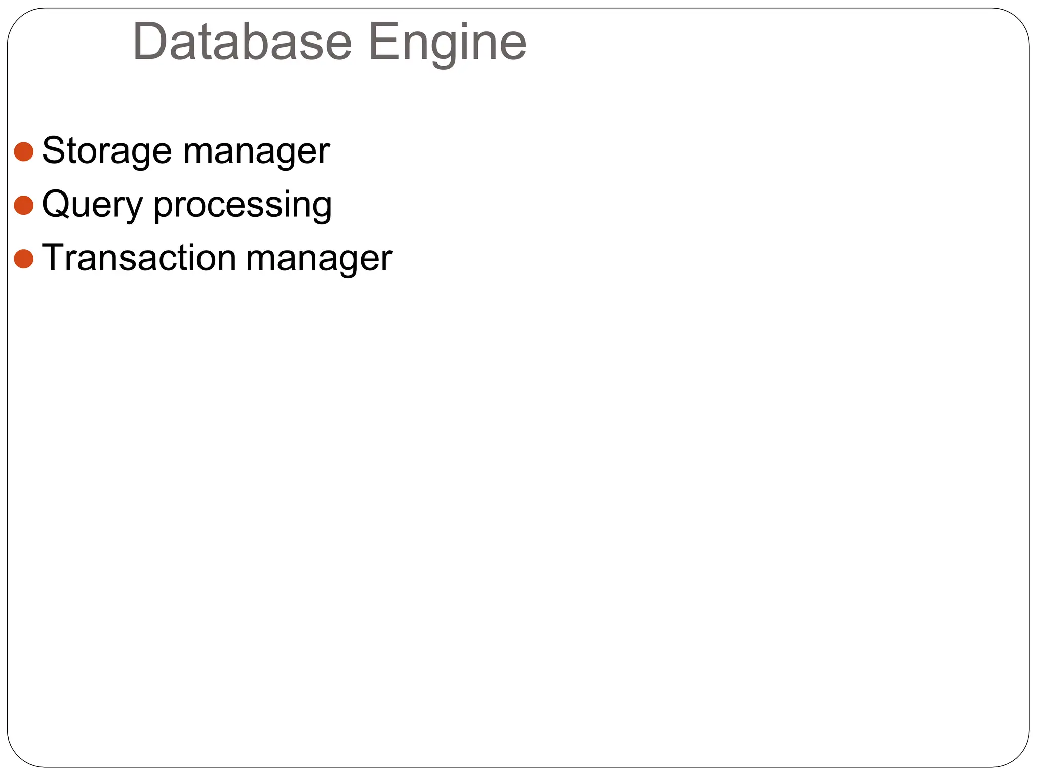 Database Engine
⚫Storage manager
⚫Query processing
⚫Transaction manager
 