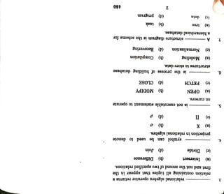 (d)
program
(b)
task
(d)
Recovering
structure
diagram
is
the
scheme
for
(b)
Compilation
(d)
CLOSE
MODIFY (b)
(d)
p
Join
2
(b)
Difference
is
not
executable
statement
to
operate
structures
to
store
data.
is
the
process
of
building
database
symbol
can
be
used
to
denote
(d)
data
(b)
tree
a
hierarchical
database.
Normalization
Modeling
(c)
(a)
A
(c)
(c)
FETCH
(a)
(a)
OPEN
projection
in
relational
algebra.
Divide
on
cursors.
Intersect
(c)
II
(a)
X
(c)
(a)
first
and
not
the
second
of
two
specified
relations.
relation
containing
all
tuples
that
appear
in
the
relational
algebra
operator
returns
a
1.
6.
5.
4.
3.
 