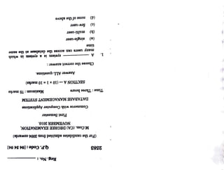 none
of
the
above
Maximum:75
marks
few-user
multi-user
Answer
ALL
questions.
SECTION
A(10 x
1=
10
marks)
First
Semester
many
users
can
acces8
the
database
at
the
same
systerm
is
a
system
in
which
Q.P.
Code:
[04
34
04]
(a)
single-user
Reg.
No.:
(d)
Choose
the
corTect
answer:
DATABASE
MANAGEMENT
SYSTEM
Commerce
with
Computer
Applications
(c)
(b)
time
NOVEMBER
2010.
M.Com.
(CA)
DEGREE
XAMINATION,
A
Time:
Three
hours
(For
the
candidates
admitted
from
2004
onwards)
2583
 
