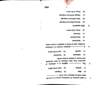 2583
Design-definition
language
Data-definition
language
Device-definition
language
none
of
the
above
functional
database
consists
of
a
collection
2
(d)
(d)
None
of
the
above
(b)
Program
(d)
none
of
the
above
None
of
the
above
algebra
is
a
collection
of
(b)
Network
of
tables,
each
of
which
is
assigned
a
unique
name.
DDL
stands
for
Hierarchical
Relational
special
relational
(c)
(b)
system
(a)
data
(d)
(c)
(b)
and
return
a
relation
as
their
result.
operators
that
take
relations
as
their
operands
(a)
A
(c)
(a)
The
(c)
(a)
users
with
an
abstract
view
of
the
A
major
purpose
of
a
database
system
is
to
provide
5.
4.
3
2.
 