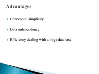  Conceptual simplicity
 Data independence
 Efficiency dealing with a large database
 