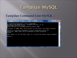 Tampilan Command Line MySQL :

 