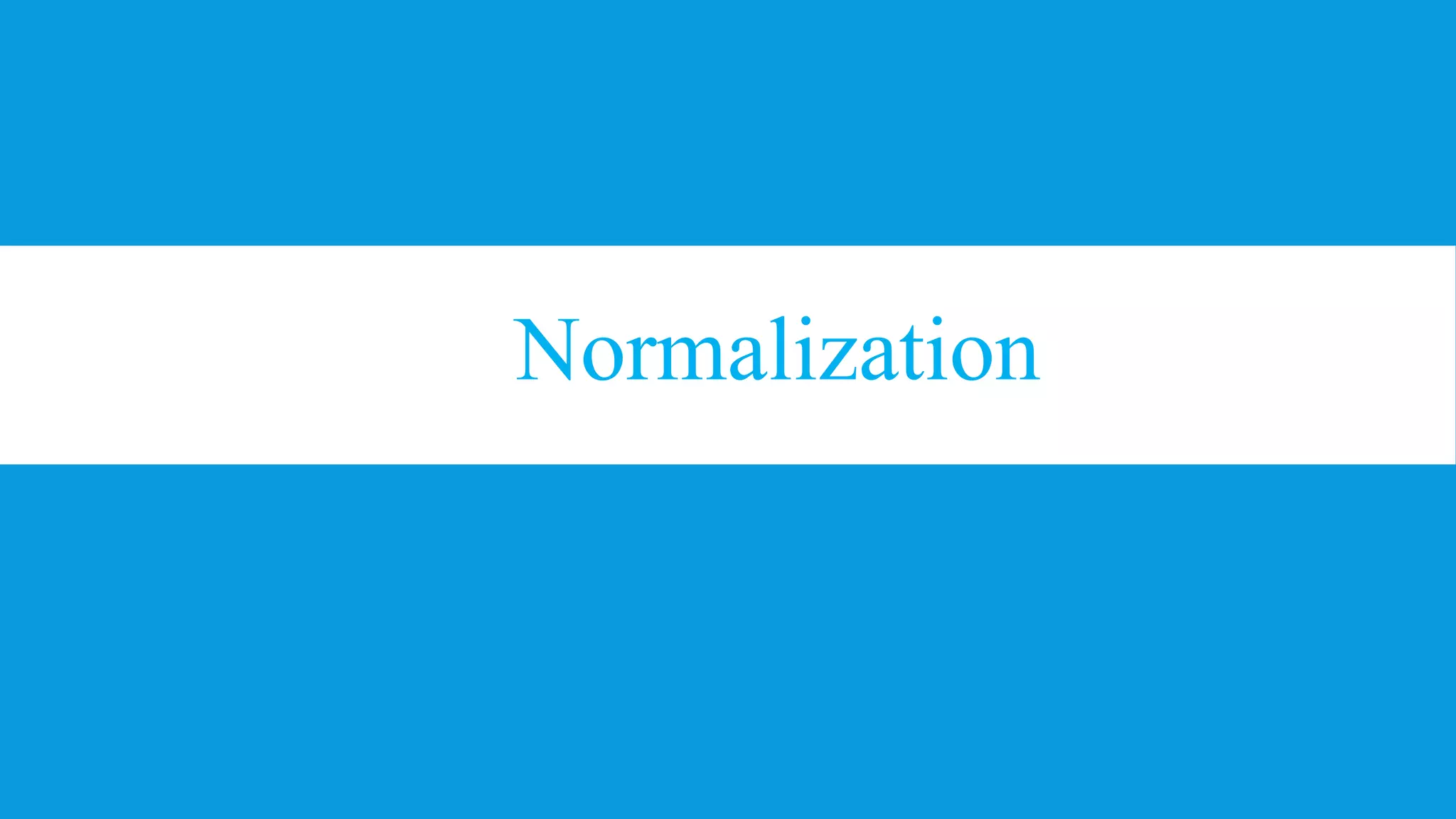 Normalization
 