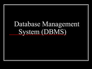 Database Management
System (DBMS)
 