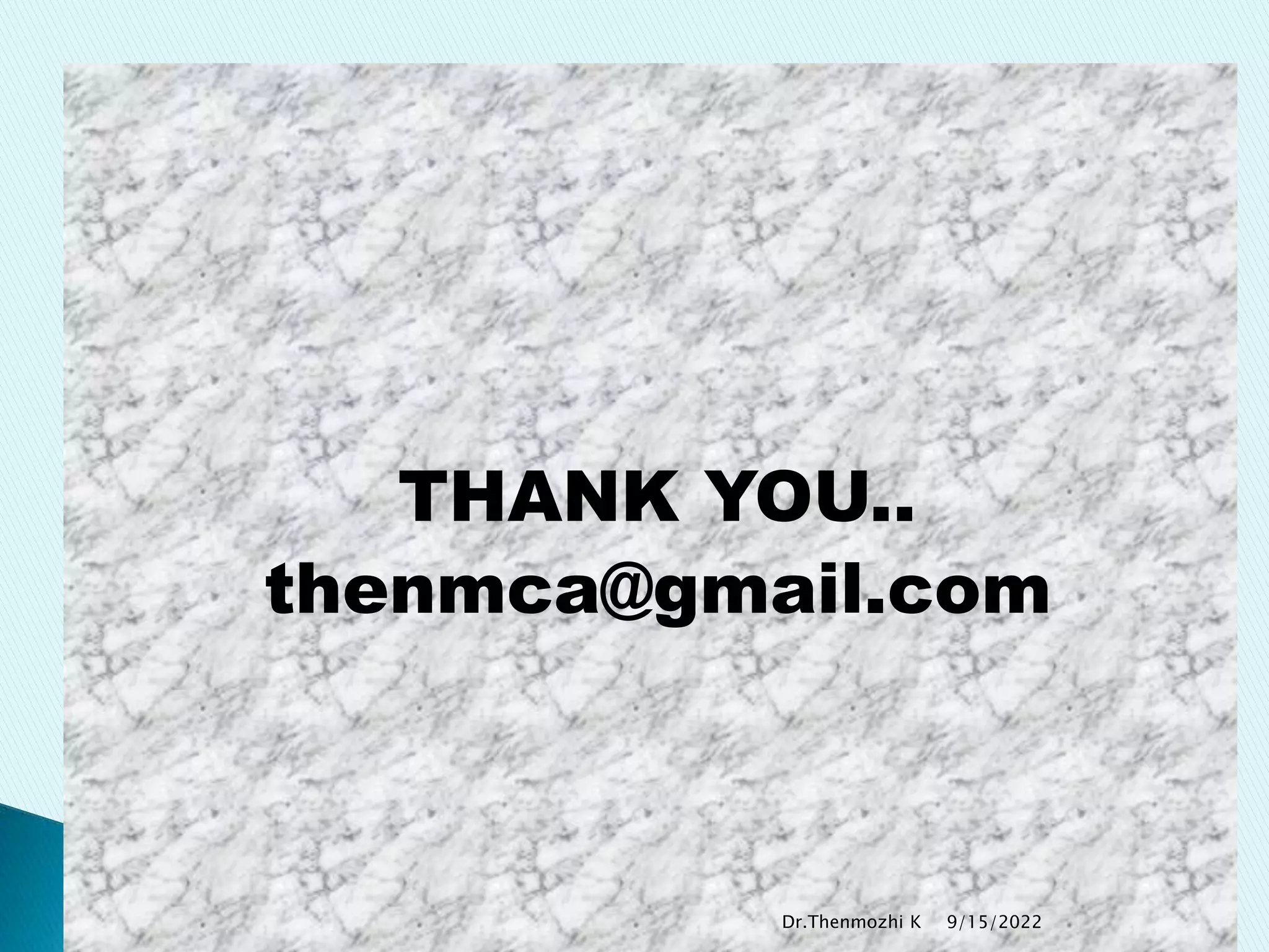 THANK YOU..
thenmca@gmail.com
9/15/2022
Dr.Thenmozhi K
 
