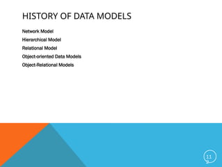 HISTORY OF DATA MODELS
Network Model
Hierarchical Model
Relational Model
Object-oriented Data Models
Object-Relational Models
11
2
 