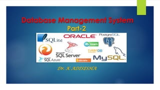 Database Management System
Part-2
Dr. K ADISESHA
 