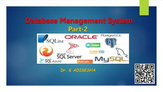 Database Management System
Part-2
Dr. K ADISESHA
 