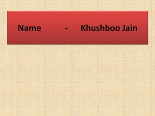 Name - Khushboo Jain
 