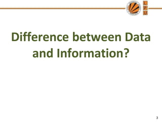 Difference between Data
and Information?
3
 