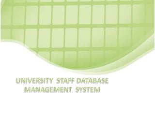 UNIVERSITY  STAFF DATABASE  MANAGEMENT  SYSTEM 