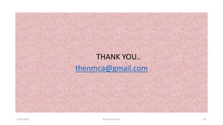 THANK YOU..
thenmca@gmail.com
9/15/2022 Dr.Thenmozhi K 43
 