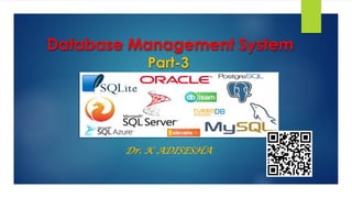Database Management System
Part-3
Dr. K ADISESHA
 