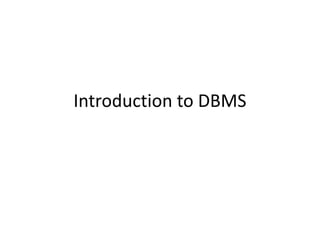 Introduction to DBMS
 