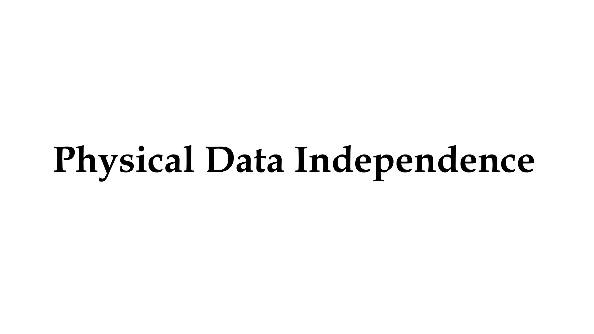 Physical Data Independence 