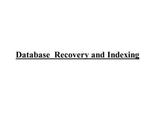 Database Recovery and Indexing
 