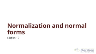 Normalization and normal
forms
Section – 7
 