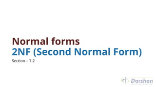 Normal forms
2NF (Second Normal Form)
Section – 7.2
 