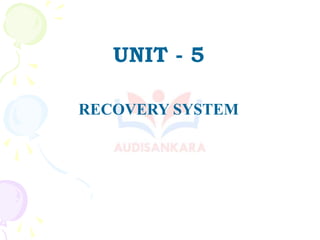 UNIT - 5
RECOVERY SYSTEM
 