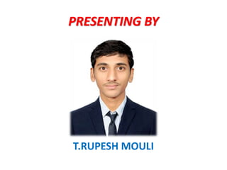 PRESENTING BY
T.RUPESH MOULI
 