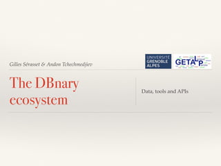 Gilles Sérasset & Andon Tchechmedjiev
The DBnary
ecosystem
Data, tools and APIs
 