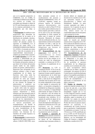 Boletín Oficial Nº 19.284                                                            Miércoles 4 de Agosto de 2010
                  2010 - AÑO DEL BICENTENARIO DE LA REVOLUCION DE M AYO

acto en la siguiente proporción: a)       datos personales constan en el                decisión deberá ser adoptada por
COMINTEL S.A. ($ 15.000), b)              encabezamiento del presente y                 decisión de los miembros de la UTE,
CONSTRUCCIONES ELECTRICAS                 SERGIO KOMORNÍCKI, D.N.I. Nº                  que representen mayoría en las
S.A (CESA) ($ 15.000). Las                12.695.661, argentino, casado en              participaciones y deberá estar
actividades que demande el objeto de      primeras nupcias, de profesión                debidamente fundada. La parte
la UTE serán financiadas por cada una     ingeniero electromecánico, con                excluida responderá por daños y
de las empresas participantes en las      domicilio en calle La Plata Nº 676 de         perjuicios. En el supuesto de que un
proporciones que más abajo se             esta ciudad, quienes deberán actuar en        participante quisiese retirarse de la
detallan.                                 forma conjunta, para todos y cada uno         UTE, deberá contar con la
7º) Participación: Se establecen como     de los actos en los que intervengan,          conformidad expresa de las otras partes
proporciones para determinar las          requiriéndose la firma conjunta de            y del comitente de la obra.
participaciones de las partes en la       ambos para el manejo de cuentas               13º) Admisión de nuevos miembros:
distribución de resultados, derechos,     bancarias, libramiento de cheques,            La admisión de nuevos miembros sólo
obligaciones, costos y gastos que         cobro de certificados de obra, etc.. Los      puede ser resuelta por decisión
resulten del presente contrato las        representantes cuentan con los poderes        unánime de los integrantes de la UTE.
siguientes: a) COMINTEL S.A. el           suficientes de todas y cada por las           Será condición de admisión contar con
cincuenta por ciento (50%) y b)           partes para contraer los derechos y           capacidad técnica y experiencia en la
CONSTRUCCIONES ELECTRICAS                 obligaciones que hicieren al                  ejecución de obras eléctricas de
S.A. (CESA).: el cincuenta por ciento     cumplimiento del objeto.                      similares características a las que
(50%). Todo ello sin perjuicio de la      10º) Responsabilidad de las                   constituye el objeto de este contrato.
responsabilidad mancomunada y             empresas: Las partes se                       14/) Incumplimiento de las
solidaria que asumen frente a terceros.   responsabilizan en forma                      obligaciones - Sanciones: Si alguna de
8/) Comité Ejecutivo: La UTE será         mancomunada y solidaria frente a              las partes no cumpliera en término con
conducida y administrada por un           terceros con los que contrate y/o se          las obligaciones a su cargo las
Comité Ejecutivo integrado por todos      vincule por todas las obligaciones            restantes deberán cubrir el faltante a
los firmantes del presente contrato, el   contraídas o a contraer por la UTE y          fin de posibilitar el oportuno
que dentro de los límites del presente    que hicieren al cumplimiento de su            cumplimiento de las obligaciones
acuerdo tendrá los más amplios            objeto.                                       asumidas con el comitente de la obra.
poderes de gestión, administración y      11º) Disolución: La UTE se                    La parte incumplidora deberá
disposición para salvaguarda de los       considerará disuelta: A) En el caso de        responder por los daños y perjuicios
intereses comunes y para el mejor         que la Oferta no sea aceptada por el          ocasionados. Sin perjuicio de ello el
cumplimiento de su objeto; sus            organismo licitante cuando la garantía        Comité Ejecutivo queda facultado para
funciones, entre otras, serán las         de mantenimiento de la oferta haya            aplicar al incumplidor penalidades de
siguientes: A) Decidir y poner en         sido devuelta y se hayan cumplido             hasta $ 10.000, que se graduarán en
ejecución los actos que resulten          todas y cada una de las obligaciones          función del incumplimiento y se
necesarios para cumplir con el objeto     contraídas entre las partes; B) En caso       adicionarán al resarcimiento de los
de este contrato; B) Designar un          de resultar adjudicada la obra cuando         daños y perjuicios.
administrador y establecer sus            se haya logrado la consecución del            15/) Estados de situación: Los
funciones; C) Aprobar el presupuesto      objeto y se encuentren extinguidas la         estados de situación cerrarán el día 30
y decidir sobre todos los aspectos        totalidad de las obligaciones asumidas        de Junio de cada año, a cuya fecha
relativos a la provisión de materiales,   frente al comitente; C) Imposibilidad         deberán confeccionarse conforme las
equipos, maquinarias y demás              sobreviniente de lograr el objeto; D)         formalidades exigidas por la Ley
elementos que sean necesarios para el     Por reducción a uno del número de             19.550, Código de Comercio y normas
cumplimiento del objeto; D) Aprobar       participantes, siempre que no se hayan        vigentes en la materia en cuanto sean
los estados de situación; E) Aprobar lo   incorporado otros miembros. En el             aplicables, según la naturaleza de la
actuado por los representantes; F)        supuesto de quiebra de alguno de los          actividad. Los estados de situación
Resolver la admisión de nuevos socios;    participantes o de incapacidad o              deberán confeccionarse dentro de los
G) Aplicar penalidades po r               muerte del empresario individual no se        90 días del cierre de ejercicio anual y
incumplimientos; H) Decidir la            producirá la extinción de la UTE, que         deberán ser sometidos a la
exclusión de los participantes en caso    continuará con los restantes                  consideración del Comité Ejecutivo
de grave incumplimiento de las            participantes y que deberán acordar           para su aprobación. Cumplimentando
obligaciones asumidas bajo el             entre sí la forma de hacerse cargo de         lo establecido en el punto 12 del Art.
presente. Las funciones de los            las prestaciones ante el comitente.           378 de la Ley 19.550, modificado por
miembros del Comité Ejecutivo no          12/) Exclusión y separación de                la Ley 22.903, la UTE llevará por lo
serán remuneradas.                        miembros: Será causal de exclusión el         menos los libros Diario e Inventario y
9/) Representación: La representación     incumplimiento grave de cualquiera de         Balances, con las formalidades del
legal de la UTE estará a cargo de los     las partes de las obligaciones                Código de Comercio y debidamente
señores CARLOS SPECTOR, cuyos             contraídas bajo el presente contrato, la      habilitados a nombre de la UTE.


                                                            17
 