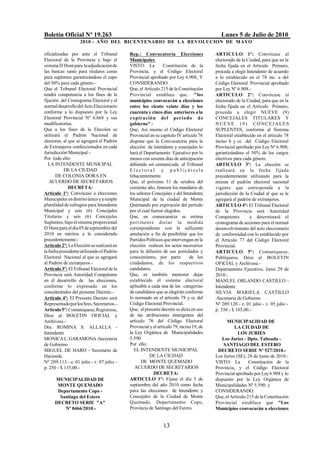 Boletín Oficial Nº 19.263                                                                  Lunes 5 de Julio de 2010
                   2010 - AÑO DEL BICENTENARIO DE LA REVOLUCION DE M AYO

oficializadas por ante el Tribunal         Rep.: Convocatoria Elecciones                ARTICULO 1º: Convócase al
Electoral de la Provincia y bajo el        Municipales                                  electorado de la Ciudad, para que en la
sistema D`Hont para la adjudicación de     VISTO: La          Constitución de la        fecha fijada en el Artículo Primero,
las bancas tanto para titulares como       Provincia, y el Código Electoral             proceda a elegir Intendente de acuerdo
para suplentes garantizándose el cupo      Provincial aprobado por Ley 6.908; Y         a lo establecido en el 78 inc. a del
del 50% para cada género.-                 CONSIDERANDO:                                Código Electoral Provincial aprobado
Que el Tribunal Electoral Provincial       Que, el Artículo 215 de la Constitución      por Ley Nº 6.908.-
tendrá competencia a los fines de la       Provincial establece que.. "los              ARTICULO 2º: Convócase al
fijación del Cronograma Electoral y el     municipios convocarán a elecciones           electorado de la Ciudad, para que en la
normal desarrollo del Acto Eleccionario    entre los ciento veinte días y los           fecha fijada en el Artículo Primero,
conforme a lo dispuesto por la Ley         cuarenta y cinco días anteriores a la        proceda a elegir NUEVE (9)
Electoral Provincial Nº 6.668 y sus        e xpiración del período d e                  CONCEJALES TITULARES Y
modificatorias.                            gobierno".-                                  N U E V E ( 9 ) C O NC E J A L E S
Que a los fines de la Elección se          Que, Así mismo el Código Electoral           SUPLENTES, conforme al Sistema
utilizará el Padrón Nacional de            Provincial en su capitulo IV artículo 76     Electoral establecido en el artículo 78
electores, al que se agregará el Padrón    dispone que la Convocatoria para la          inciso b y cc del Código Electoral
de Extranjeros confeccionados en cada      elección de intendente y concejales lo       Provincial aprobado por Ley Nº 6.908,
Jurisdicción Municipal.-                   hará el Departamento Ejecutivo por lo        garantizándose el 50% de los cargos
Por todo ello:                             menos con sesenta días de anticipación       electivos para cada género.
   LA INTENDENTE MUNICIPAL                 debiendo ser comunicada al Tribunal          ARTICULO 3º: La elección se
           DE LA CIUDAD                    Elect or al y p ub licársela                 realizará en la fecha fijada
       DE COLONIA DORA EN                  fehacientemente.                             precedentemente utilizando para la
   ACUERDO DE SECRETARIOS                  Que, el próximo 31 de octubre del            misma el padrón electoral nacional
              DECRETA:                     corriente año, fenecen los mandatos de       vigente que corresponda a la
Artículo 1º: Convócase a elecciones        los señores Concejales y del Intendente      jurisdicción de la Ciudad al que se le
Municipales en distrito único y a simple   Municipal de la ciudad de Monte              agregará el padrón de extranjeros.
pluralidad de sufragios para Intendente    Quemando por expiración del período          ARTICULO 4º: El Tribunal Electoral
Municipal y seis (6) Concejales            por el cual fueron elegidos.                 de la Provincia será Autoridad
Titulares y seis (6) Concejales            Que, en consecuencia se estima               Competente        y determinará el
Suplentes, bajo el sistema proporcional    p er t inent e dictar la medida              cronograma de acciones para el normal
D`Hont para el día 05 de septiembre del    correspondiente con la suficiente            desenvolvimiento del acto eleccionario
2010 en méritos a lo considerado           antelación a fin de posibilitar que los      de conformidad con lo establecido por
precedentemente.-                          Partidos Políticos que intervengan en la     el Artículo 77 del Código Electoral
Artículo 2º: La Elección se realizará en   elección realicen los actos necesarios       Provincial.
la fecha precedente utilizando el Padrón   para la difusión de sus postulados y         ARTICULO 5º: Comuníquese,
Electoral Nacional al que se agregará      conocimiento, por parte           de los     Publíquese, Dése al BOLETIN
al Padrón de extranjeros.-                 ciudadanos, de los respectivos               OFICIAL y Archívese.-
Artículo 3º: El Tribunal Electoral de la   candidatos.                                  Departamento Ejecutivo, Junio 29 de
Provincia será Autoridad Competente        Que, es también menester dejar               2010.-
en el desarrollo de las elecciones,        establecido el sistema electoral             MANUEL ORLANDO CASTILLO -
conforme lo expresado en los               aplicable a cada una de las categorías       Intendente
considerándos del presente Decreto.-       de candidatos que se elegirán conforme       SILVIA MARIELA CASTILLO
Artículo 4º: El Presente Decreto será      lo normado en el artículo 78 y cc del        -Secretaria de Gobierno
Representado por los Sres. Secretarios.-   Código Electoral Provincial.                 Nº 209.120 - e. 01 julio - v. 05 julio -
Artículo 5º: Comuníquese, Regístrese,      Que, el presente decreto se dicta en uso     p. 330 - $ 105,00.-
Dése al BOLETIN OFICIAL y                  de las atribuciones emergentes del
Archívese.-                                artículo 76 del Código Electoral                   MUNICIPALIDAD DE
Dra. ROMINA S. ALLALLA -                   Provincial y el artículo 79, inciso 19, de             LA CIUDAD DE
Intendente                                 la Ley Orgánica de Municipalidades                       LOS JURIES
MONICA L. GARAMONA -Secretaria             5.590.                                          Los Juríes - Dpto. Taboada -
de Gobierno                                Por ello:                                        SANTIAGO DEL ESTERO
MIGUEL DE HARO - Secretario de               EL INTENDENTE MUNICIPAL                     DECRETO SERIE Nº 527/2010.-
Hacienda                                              DE LA CIUDAD                      Los Juríes (SE), 28 de Junio de 2010.-
Nº 209.113 - e. 01 julio - v. 07 julio -           DE MONTE QUEMADO                     VISTO: La         Constitución de la
p. 250 - $ 135,00.-                           ACUERDO DE SECRETARIOS                    Provincia, y el Código Electoral
                                                         DECRETA:                       Provincial aprobado por Ley 6.908 y lo
     MUNICIPALIDAD DE                      ARTICULO 1º: Fíjase el día 5 de              dispuesto por la Ley Orgánica de
      MONTE QUEMADO                        septiembre del año 2010 como fecha           Municipalidades Nº 5.590; y
      Departamento Copo -                  para las elecciones de Intendente y          CONSIDERANDO:
       Santiago del Estero                 Concejales de la Ciudad de Monte             Que, el Artículo 215 de la Constitución
     DECRETO SERIE "A"                     Quemado, Departamento Copo,                  Provincial establece que "Los
         Nº 0466/2010.-                    Provincia de Santiago del Estero.            Municipios convocarán a elecciones


                                                              13
 