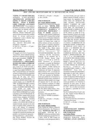 Boletín Oficial Nº 19.263                                                                Lunes 5 de Julio de 2010
                    2010 - AÑO DEL BICENTENARIO DE LA REVOLUCION DE M AYO

"EXPTE. Nº 11401/00 VERGARA                 Nº 209.162 - e. 05 julio - v. 06 julio -   éste fuera feriado, para que venda en
ANGEL             s/SUCESION                p. 180 - $ 45,00.-                         pública subasta al contado, sin base y
AB-INTESTATO ACUMULADO                                                                 mejor postor, los siguientes bienes:
EXPTE. Nº 14627/07. VERGARA                 EDICTO REMATE                              LOTE UNO: UN APARATO DE
MIGUEL ANGEL Y RAMON                        por: Carlos Alfredo Córdoba                AIRE ACOND., INSTALADO,
LIRIO VERGARA s/SUCESION                    Juzgado Civil y Comercial de Segunda       MARCA "CARRIER" DE 6.000
AB- INTESTATO". Cita y emplaza a            Nom. en Autos: "SOLER, JOSE                FRGS. S/ NUMERO A LA VISTA.
herederos, acreedores y a todos quienes     S E BAST I A N c / M AR T I N E Z ,        LOTE DOS: UN TELEVISOR A
se consideren con derecho sobre los         V E R O N I C A M ARI E L A s /            COLOR MARCA NOBLEX DE 20"
bienes dejados por el causante              EJECUCION PRENDARIA" -                     MODELO 20TC697D - SERIE Nº
MIGUEL ANGEL VERGARA para                   Expte. Nº 264.903, comisiona a             58.782. Bienes en poder de la Sra.
que en el plazo de treinta días contados    Martillero Carlos Alfredo Córdoba para     Blanca Herminia Coronel, sito en calle
desde la última p ub licació n              que el día 28/07/10 horas 09,45 en hall    Antenor Alvarez Nº 444 ciudad. LOTE
comparezcan a estar a derecho, bajo         central de estos Tribunales Ordinarios     TRES: 20 CAJAS x 20 BIDONES DE
apercibimiento de ley.-                     y/o día subsiguiente hábil si éste fuera   UN LITRO DE ACEITE, MOTUL
Secretaría, 18 de junio de 2010.-           feriado a la misma hora, venda en          5100-15W50-4T. LOTE CUATRO:
Dra. SILVIA BELLONE DE                      pública subasta, sin base, al contado y    15 CAJAS x 24 BIDONES DE UN
STANLEY - Secretaria                        mejor postor, el siguiente automotor:      LITRO DE ACEITE "YAMALUBA"
Nº 209.159 - e. 05 julio - v. 07 julio -    Marca Peugeot, modelo 206 XR 1.6,          DE 20W50-4T. LOTE CINCO: 50
p. 70 - $ 22,50.-                           Tipo Sedán 5 Ptas., Motor marca            CAJAS x 12 BIDONES DE UN
                                            Peugeot Nº 10FX1T0499954, Chasis           LITRO DE ACEITE REPSOL
EDICTO REMATE                               m a r c a       P e u g e o t        N º   20W50-4T. LO TE SEIS: 30
El Juzgado en lo Civil y Comercial de       VF32ANFZWXW002002- Año 1999                CUBIERTAS NUEVAS, SIN USO,
Tercera Nom., de la Ciudad de Santiago      - Dominio: CSJ-746. Gravámenes:            MARCA HORNG-FORTUNE DE
del Estero, comunica por dos días que       Embargo en los presentes por $             2.50 x 17 p/ CICLOMOTORES.
en los autos caratulados " EXPTE. Nº        4.122,80 Deudas: Rentas (Imp.              LOTE SIETE: 200 CAMARAS PARA
325.837-2006 - AGUAS DE                     Autom.) p/ $ 317,40 al 16/03/10.           RUEDAS P/ CIC LO MOTOR
SANTIAGO S.A. c/ MOUKARZEL                  Dicho automotor se encuentra               MARCA "TOUCH" DE 2,1/4 x 16.
DANIEL EDUARDO s/COBRO DE                   secuestrado y en poder del Martillero      LOTE OCHO: 350 JUEGOS DE
PESOS", comisiona martillero para           Carlos A. Córdoba en Bolivia 180 -         CUATRO PIEZAS DE RETENES,
que el día 07 de JULIO próximo a            Barrio Alberdi - Ciudad. Horario de        MARCA             "FORTE"            p/
HORAS ONCE y/o subsiguiente hábil           visita: Martes y Jueves de 17 a 19 hs.     CICLOMOTORES MARCA "JUKI
si aquel fuere inhábil REMATE en el         Condiciones de Venta: El adquirente        DRIBBLING". Estos lotes se
Hall Central del Palacio de Tribunales      deberá abonar el 10% en concepto de        encuentran en poder de la demandada y
sin base y al mejor postor los siguientes   seña a cuenta de mayor precio con más      depositados en calle Avda. Aguirre y
bienes: Dos (2) TELEVISORES color           el 10% por comisión de Martillero,         calle Gaucho Ribero s/nº de esta
ambos de 20 pulg., uno marca                sumas que perderá de no formalizar la      ciudad. El adquirente deberá abonar en
DAYTRON, con control remoto; y el           operación sin justa causa. Asimismo el     el acto, posterior al remate, el 10% de
otro marca CROWN MUSTANG con                adquirente deberá cumplir con el pago      seña y 10% comisión de martillero,
control remoto; un (1) EQUIPO DE            del impuesto del 1% del valor de la        sumas que perderá si no formaliza la
AIRE ACONDICIONADO (ventana)                venta conforme lo dispone el Código        operación sin justa causa. Se Hace
marca TYRREL de 3000 fgs. s/nº              Fiscal y de todas las deudas impositivas   constar la vigencia de la Ley Laboral
visible; UN HORNO MICROONDAS                que tuviere dicho automotor.               Nº 3.603 - Art. 62 sobre la eximición
marca TEAM, s/nº visible. UN                Fdo. Dra. María Andrea Suárez - Juez,      de impuesto y gratuidad de avisos
LAVARROPA AUTOMATICO marca                  ante mí: Dra. Stella Maris Llebara -       judiciales.
ELECTROLUX PREMIUN s/nº visible             Secretaria.-                               Fdo. Dr. Guillermo Pinto (Vocal) - ante
color blanco; UN CENTRO MUSICAL             Secretaría, 30 de junio de 2010.-          mí: Dra. Angela Viviana Moreno de
MARCA AIWA, modelo NSX 550 con              Dra. STELLA MARIS LLEBARA -                Rafael (Secretaria).-
control remoto, completo; UN PIANO          Secretaria                                 Oficina, junio 2010.-
vertical marca HEDTK PIANOS                 Nº 209.156 - e. 05 julio - v. 06 julio -   Dra. ELSA H. RAFAEL ZAVALETA
BERLIN- en regular estado, y s/nº           p. 190 - $ 45,00.-                         - Secretaria Provisoria
visible, y UN JUEGO DE LIVING en                                                       Nº 209.155 - e. 05 julio - v. 06 julio -
madera torneada, tapizado en tal color      EDICTO REMATE                              Sin Cargo.-
claro, en regular estado, compuesto de      por: Carlos Alfredo Córdoba
sofá y dos sillones. El comprador           Exma. Cámara de Trabajo y Minas de         A.F.I.P.
deberá depositar el 10% en concepto de      Primera Nominación - Sec. Primera, en      ADMINISTRACION FEDERAL
seña y a cuenta de precio y el 10% en       Autos: "BANEGAS, OSCAR C. c/               DE INGRESOS PUBLICOS
concepto de comisión de martillero que      SAYAGO, LUCAS D s/                         EDICTO REMATE
perderá si no formaliza la operación.-      INDEM.",Comisiona martillero Carlos        por: Carlos Moisés
Santiago del Estero, 1 julio de 2010.-      Alfredo Córdoba para que día 07/07/10      ADMINISTRACION FEDERAL DE
Dra. OLGA MABEL JULIAN DE                   a horas 10:00 en Hall Central de           INGRESOS PUBLICOS. Autos:
SALAS - Prosecretaria                       Tribunales y/o día subsiguiente hábil si   "AFIP-DGI c/CLUB ATLETICO


                                                              19
 
