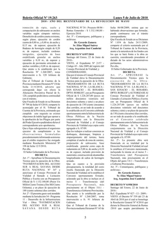 Boletín Oficial Nº 19.263                                                                  Lunes 5 de Julio de 2010
                    2010 - AÑO DEL BICENTENARIO DE LA REVOLUCION DE M AYO

remoción de ripio, s uelo y                 NACIONAL Nº 34 - Proyecto 08/86 -           fecha 06/08/2009, estima que no
compactación de subrasante en anchos        Rentas Generales - $ 1.132.180,00 -         habiendo observaciones que formular,
variables según cómputo métrico;            Ejercicio 2010.                             puede continuarse con el trámite
Demolición de cordón cuneta existente,      Art. 3º - Comuníquese, publíquese y         correspondiente.
según plano; ejecución de cordón            archívese.                                  Que Fiscalía de Estado en su Dictamen
cuenta de 0,80 m., y 0,40 m. de ancho y             Dr. Gerardo Zamora                  Nº 1.854 de fecha 24/11/2009,
0,15 me. de espesor; ejecución de                  Sr. Elías Miguel Suárez              comparte el criterio sustentado por el
Badenes de hormigón simple de 0,20             Arq. Argentino José Cambrini             Tribunal de Cuentas de la Provincia,
m. de espesor, incluido cordones                                                        atento a la naturaleza de los fondos con
integrales; ejecución de base               DECRETO Nº 0.957/2010                       los que se hará frente a la obra en
estabilizada granular en anchos             Santiago del Estero, 22 de Junio de         cuestión, considerando procedente el
variables y 0,10 m., de espesor y           2010.-                                      dictado de los actos administrativos
ejecución de pavimento articulado en        VISTO, el Expediente Nº 2157 -              pertinentes.
anchos variables y 0,08 m. de espesor;      Código 43 - Año 2009 del registro del       Por ello,
Que atento a lo establecido por la          Consejo Provincial de Vialidad; y            El Señor Gobernador de la Provincia
Resolución Nº 1.268/2007, toma              CONSIDERANDO:                                             DECRETA:
intervención a fs. 128 Jefatura de          Que por el mismo el Consejo Provincial      Art. 1º.- APRUEBASE la
Gabinete;                                   de Vialidad eleva la Documentación          Documentación Técnica para la
Que el Tribunal de Cuentas de la            Técnica para la ejecución de la Obra:       ejecución de la Obra:
Provincia mediante Dictamen Nº 134 de       "MEJORAMIENTO DE LA RUTA                    "MEJORAMIENTO DE LA RUTA
fecha 21/4/2010, advierte que               NACIONAL Nº 34 - LA BLANCA -                NACIONAL Nº 34 - LA BLANCA -
corresponde dejar sin efecto la             SAN IGNACIO - EL ROSARIO;                   SAN IGNACIO - EL ROSARIO;
Afectación Preventiva Parcial de fs.        DPTO. ROBLES", con un Presupuesto           DPTO. ROBLES" y AUTORIZASE Al
120, cumplido podrá darse continuidad       Oficial de $ 1.226.287,00 (pesos un         Consejo Provincial de Vialidad el
con el trámite;                             millón doscientos veintiséis mil            Llamado a Licitación Pública y Escrita
Que Fiscalía de Estado en su Dictamen       doscientos ochenta y siete) y un plazo      con un Presupuesto Oficial de $
Nº 709 de fecha 4/5/2010, comparte lo       de ejecución de 150 (ciento cincuenta)      1.226.287,00 (pesos un millón
aconsejado por el H. Tribunal de            días corridos, en un todo de acuerdo a      doscientos veintiséis mil doscientos
Cuentas de la Provincia, estimando que      lo establecido en el Convenio celebrado     ochenta y siete) y un plazo de ejecución
cumplido este requisito no existen          oportunamente entre la Subsecretaría de     de 150 (ciento cincuenta) días corridos,
objeciones de índole legal que oponer a     Obras Públicas de la Nación                 en un todo de acuerdo a lo establecido
la aprobación de los Pliegos por parte      conjuntamente con la Dirección              e n e l C o n v e n i o c el e b r a d o
del Poder Ejecutivo pudiéndose dictar el    Nacional de Vialidad y el Consejo           oportunamente entre la Subsecretaría de
correspondiente acto aprobatorio;           Provincia de Vialidad cuya copia corre      Obras Públicas de la Nación
Que a fojas subsiguientes el organismo      agregada a fs. 07/09.                       conjuntamente con la Dirección
ejecutor da cumplimiento a las              Que los trabajos a realizar consisten en    Nacional de Vialidad y el Consejo
observaciones for muladas                   desboques, destronque, limpieza y           Provincial de Vialidad cuya copia corre
precedentemente informando asimismo         emparejamiento del terreno, hasta           agregada a fs. 07/09.
que el crédito respectivo fue otorgado      completar el ancho de zona de camino;       Art. 2º.- La presente obra será
mediante Resolución Ministerial Nº          preparación de subrasante; base             financiada en su totalidad por la
198 de fecha 12/3/2010;                     estabilizada granular como capa de          Dirección Nacional de Vialidad, tal cual
Por ello,                                   rodamiento en 5,00 m. de ancho y 0,10       lo establece el Convenio mencionado,
 El Señor Gobernador de la Provincia        m. de espesor, incluido provisión de        incluyendo la misma en el inciso 5 -
               DECRETA:                     materiales; construcción de alcantarillas   Transferencia (del Presupuesto
Art. 1º - Apruébase la Documentación        longitudinales de caños de hormigón         Nacional), más precisamente en el
Técnica para la ejecución de la Obra:       armado.                                     Objeto del gasto 5.8.1 - Transferencia
"PAVIMENTACION DEL ACCESO                   Que en cuanto a la provisión                a Gobierno Provinciales.
SUR A REAL SAYANA DESDE                     presupuestaria, la totalidad del costo      Art. 3º.- Comuníquese, publíquese y
RUTA NACIONAL Nº 34" y                      resulta financiada por la Dirección         archívese.-
autorízase al Consejo Provincial de         Nacional de Vialidad, tal lo establece el           Dr. Gerardo Zamora
Vialidad el llamado a Licitación            Convenio oportunamente firmado;                    Sr. Elías Miguel Suárez
Pública y Escrita con un Presupuesto        aclarando que la obra se incluye en el         Arq. Argentino José Cambrini
Oficial de $ 1.132.180,00 (Pesos Un         inciso 5 - Transferencias (del
Millón Ciento Treinta y Dos Mil Ciento      P r es u p ues t o Na ciona l) , má s       DECRETO Nº 0.958/2010
Ochenta), y un plazo de ejecución de        precisamente en el Objeto 5.8.1 -           Santiago del Estero, 22 de Junio de
180 (ciento ochenta) días corridos.         Transferencia a Gobierno Provinciales.      2010.-
Art. 2º - El presente gasto será atendido   Que atento a lo establecido por la          Ref.: Expediente Nº 827 - 13 - 2009.-
mediante la Jurisdicción 54 - Programa      Resolución Nº 1.268/2007, toma              VISTO: el Decreto Nº 539 del 23 de
11 - Desarrollo de la Infraestructura       intervención a fs. 91 Jefatura de           Abril de 2010 por el cual se homologa
Vial - Obra: "PAVIMENTACION                 Gabinete.                                   la Resolución General Nº 8/2010 que
DEL ACCESO SUR A REAL                       Que el Tribunal de Cuentas de la            dictara la Dirección General de Rentas
SAYANA DESDE RUTA                           Provincia mediante Dictamen Nº 143 de       /2010 que acepta parcialmente la


                                                               5
 